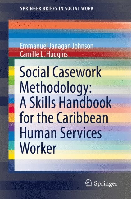 Camille L. Huggins, Emmanuel Janagan Johnson - Social Casework Methodology: A Skills Handbook for the Caribbean Human Services Worker, E-bok