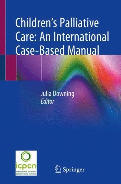 Julia Downing - Children's Palliative Care: An International Case-Based Manual, E-bok