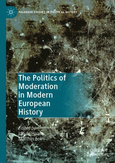 Matthijs Lok, Ido de Haan - Politics of Moderation in Modern European History, E-bok