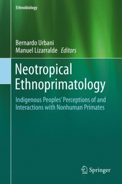 Manuel Lizarralde, Bernardo Urbani - Neotropical Ethnoprimatology, E-bok