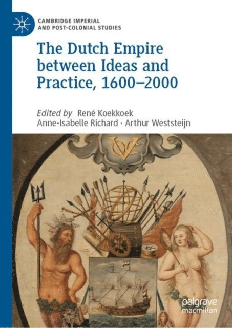 Arthur Weststeijn, Anne-Isabelle Richard, Rene Koekkoek - Dutch Empire between Ideas and Practice, 1600-2000, E-bok