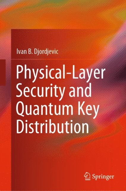 Ivan B. Djordjevic - Physical-Layer Security and Quantum Key Distribution, E-bok. Tillgänglighet: Lägg i varukorg