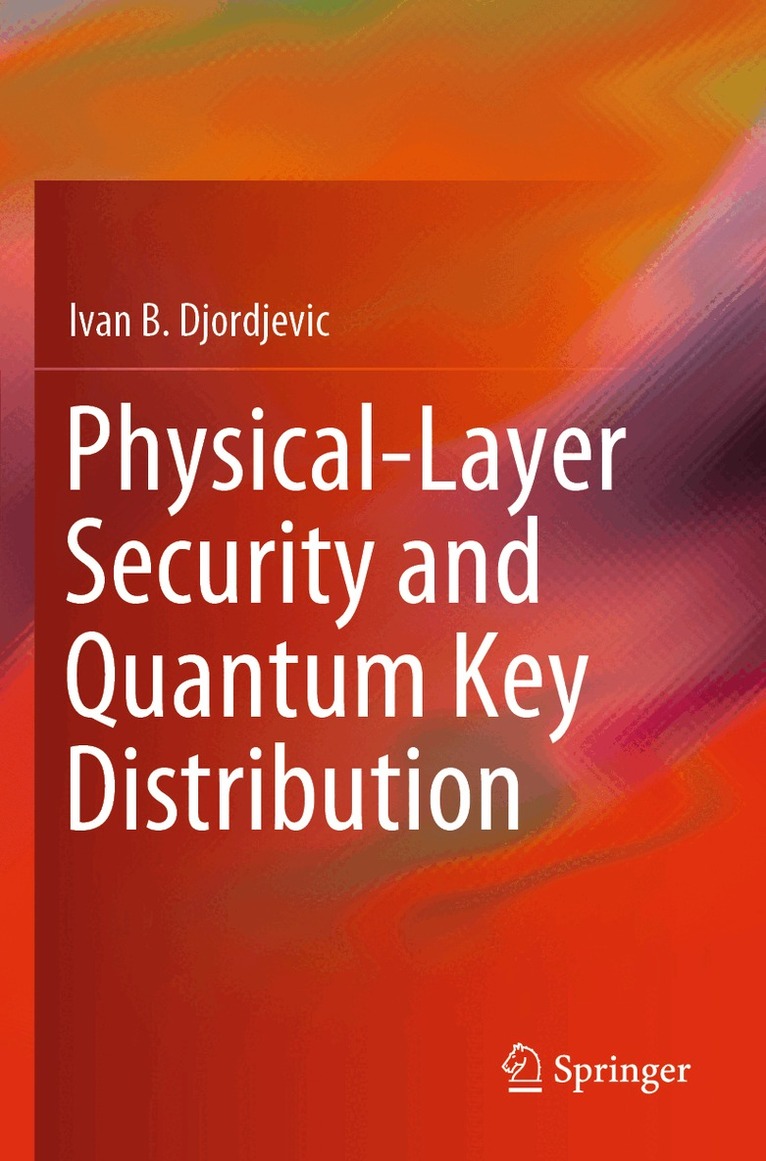 Ivan B. Djordjevic - Physical-Layer Security and Quantum Key Distribution, Häftad. Tillgänglighet: Lägg i varukorg