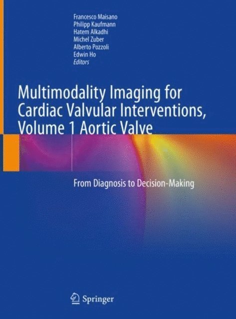 Edwin Ho, Alberto Pozzoli, Michel Zuber, Hatem Alkadhi, Philipp Kaufmann, Francesco Maisano - Multimodality Imaging for Cardiac Valvular Interventions, Volume 1 Aortic Valve, E-bok
