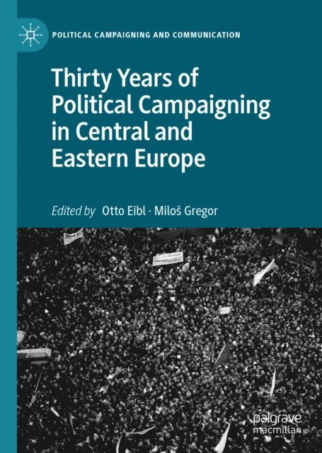 Milos Gregor, Otto Eibl - Thirty Years of Political Campaigning in Central and Eastern Europe, E-bok