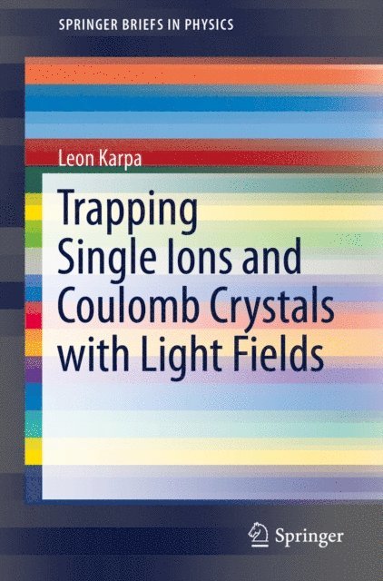 Leon Karpa - Trapping Single Ions and Coulomb Crystals with Light Fields, E-bok