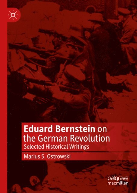 Marius S. Ostrowski - Eduard Bernstein on the German Revolution, E-bok