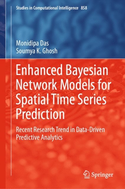 Soumya K. Ghosh, Monidipa Das - Enhanced Bayesian Network Models for Spatial Time Series Prediction, E-bok