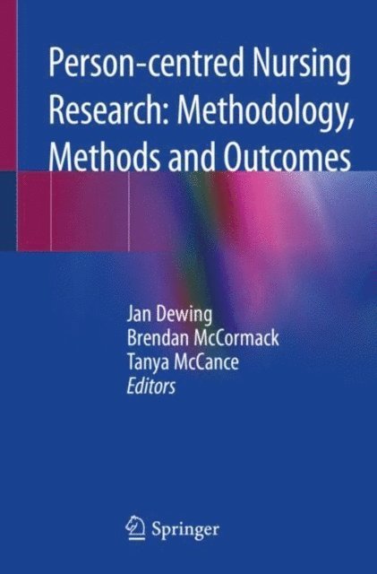 Tanya McCance, Brendan McCormack, Jan Dewing - Person-centred Nursing Research: Methodology, Methods and Outcomes, E-bok