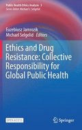 Ethics and Drug Resistance: Collective Responsibility for Global Public Health