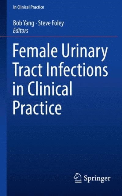 Steve Foley, Bob Yang - Female Urinary Tract Infections in Clinical Practice, E-bok