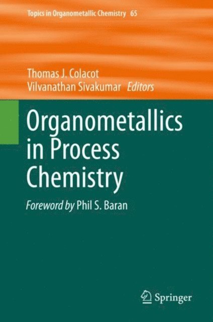 Vilvanathan Sivakumar, Thomas J. Colacot - Organometallics in Process Chemistry, E-bok