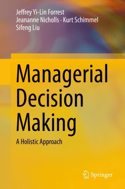 Sifeng Liu, Kurt Schimmel, Jeananne Nicholls, Jeffrey Yi-Lin Forrest - Managerial Decision Making, E-bok
