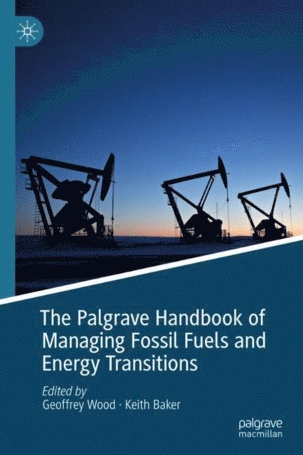 Keith Baker, Geoffrey Wood - Palgrave Handbook of Managing Fossil Fuels and Energy Transitions, E-bok