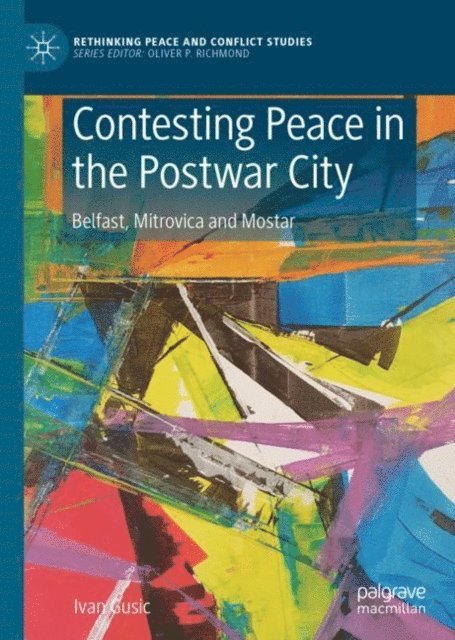 Ivan Gusic - Contesting Peace in the Postwar City, E-bok