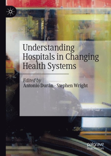 Stephen Wright, Antonio Duran - Understanding Hospitals in Changing Health Systems, E-bok