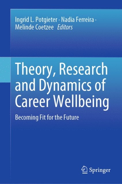 Melinde Coetzee, Nadia Ferreira, Ingrid L. Potgieter - Theory, Research and Dynamics of Career Wellbeing, E-bok
