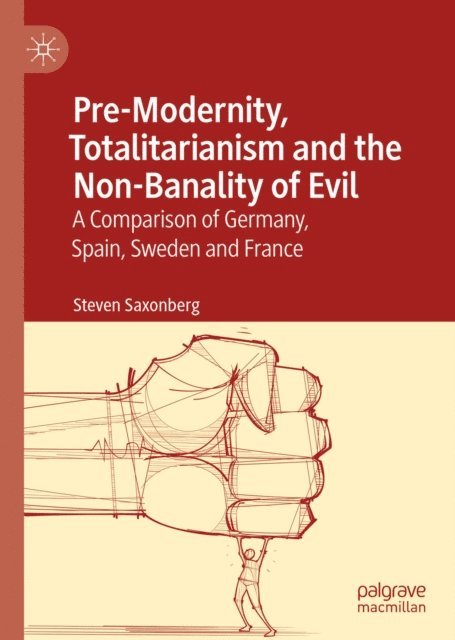 Steven Saxonberg - Pre-Modernity, Totalitarianism and the Non-Banality of Evil, E-bok