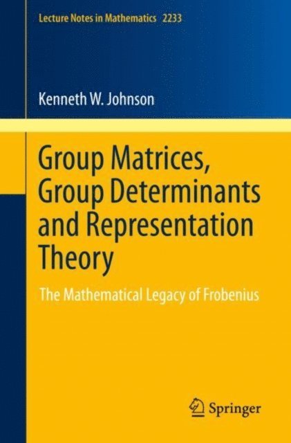 Kenneth W. Johnson - Group Matrices, Group Determinants and Representation Theory, E-bok