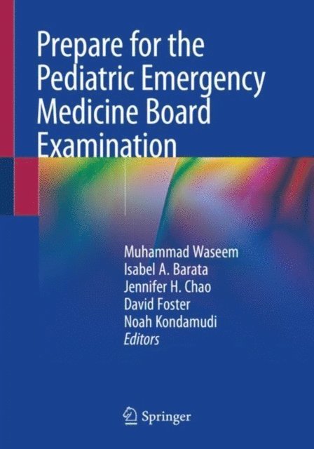 Noah Kondamudi, David Foster, Jennifer H. Chao, Isabel A. Barata, Muhammad Waseem - Prepare for the Pediatric Emergency Medicine Board Examination, E-bok