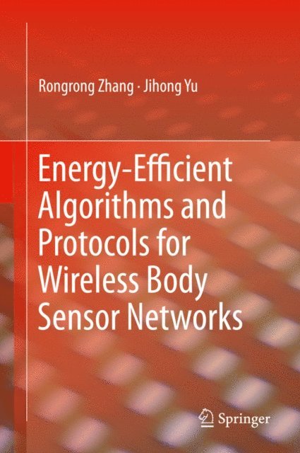 Jihong Yu, Rongrong Zhang - Energy-Efficient Algorithms and Protocols for Wireless Body Sensor Networks, E-bok