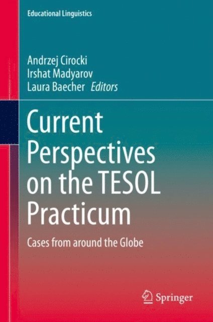Laura Baecher, Irshat Madyarov, Andrzej Cirocki - Current Perspectives on the TESOL Practicum, E-bok