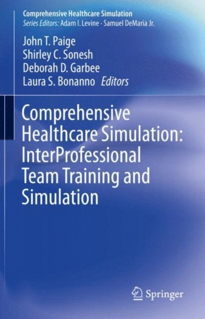 Laura S. Bonanno, Deborah D. Garbee, Shirley C. Sonesh, John T. Paige - Comprehensive Healthcare Simulation: InterProfessional Team Training and Simulation, E-bok