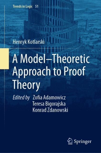 Henryk Kotlarski, Konrad Zdanowski, Teresa Bigorajska, Zofia Adamowicz - Model-Theoretic Approach to Proof Theory, E-bok