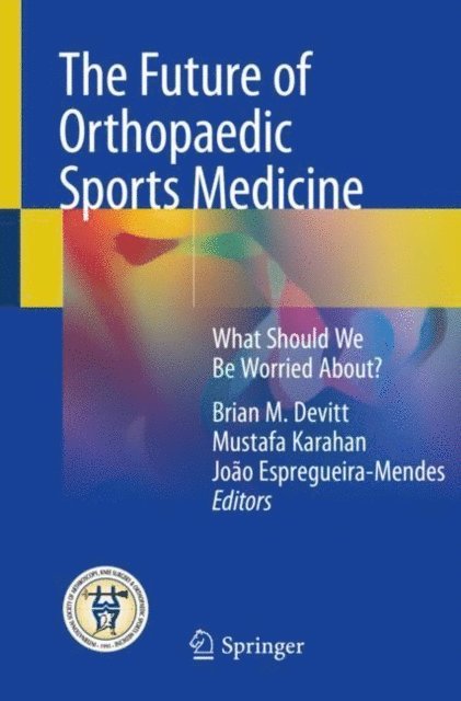 Joao Espregueira-Mendes, Mustafa Karahan, Brian M. Devitt - Future of Orthopaedic Sports Medicine, E-bok