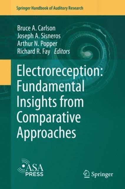 Richard R. Fay, Arthur N. Popper, Joseph A. Sisneros, Bruce A. Carlson - Electroreception: Fundamental Insights from Comparative Approaches, E-bok