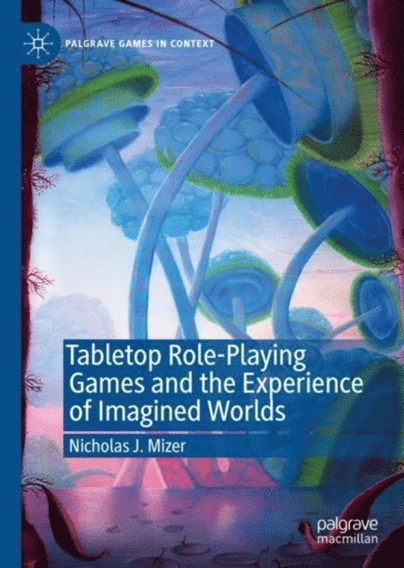 Nicholas J. Mizer - Tabletop Role-Playing Games and the Experience of Imagined Worlds, E-bok