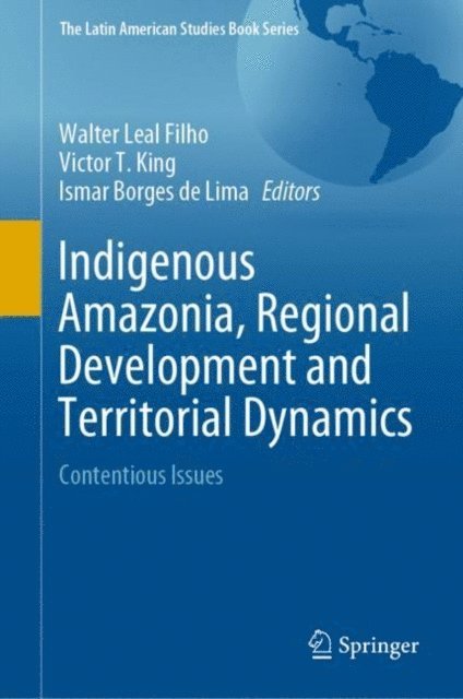 Ismar Borges de Lima, Victor T. King, Walter Leal Filho - Indigenous Amazonia, Regional Development and Territorial Dynamics, E-bok