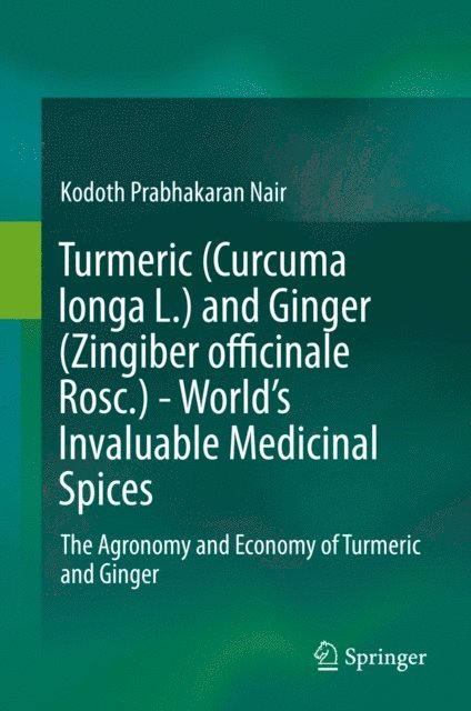 Kodoth Prabhakaran Nair - Turmeric (Curcuma longa L.) and Ginger (Zingiber officinale Rosc.) - World's Invaluable Medicinal Spices, E-bok