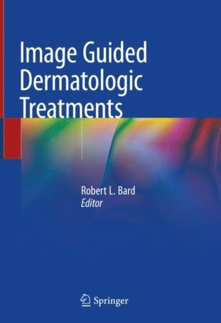 Robert L. Bard - Image Guided Dermatologic Treatments, E-bok