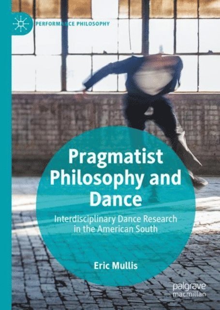 Eric Mullis - Pragmatist Philosophy and Dance, E-bok