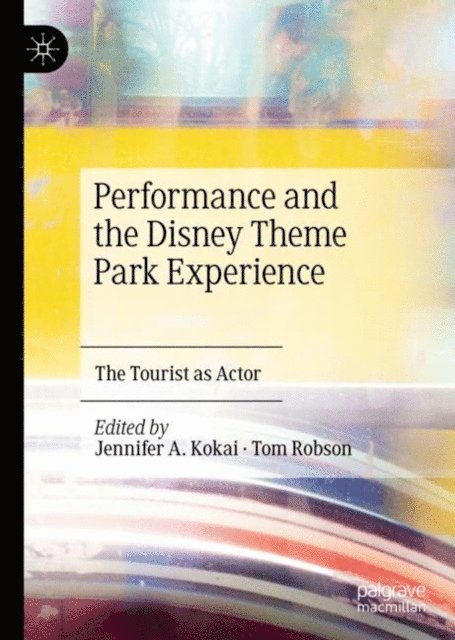 Tom Robson, Jennifer A. Kokai - Performance and the Disney Theme Park Experience, E-bok