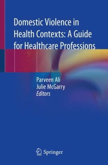 Julie McGarry, Parveen Ali - Domestic Violence in Health Contexts: A Guide for Healthcare Professions, E-bok