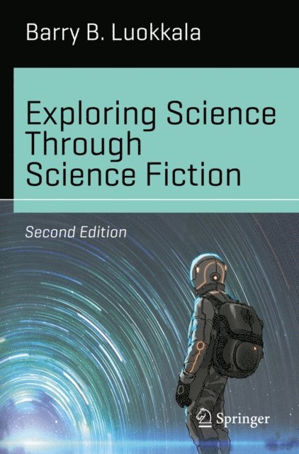 Barry B. Luokkala - Exploring Science Through Science Fiction, E-bok