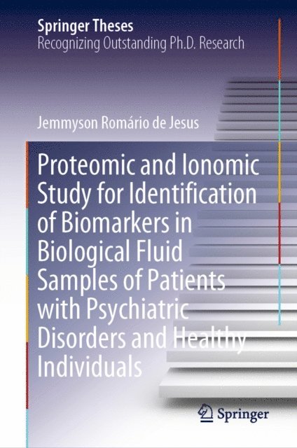 Jemmyson Romario de Jesus - Proteomic and Ionomic Study for Identification of Biomarkers in Biological Fluid Samples of Patients with Psychiatric Disorders and Healthy Individuals, E-bok