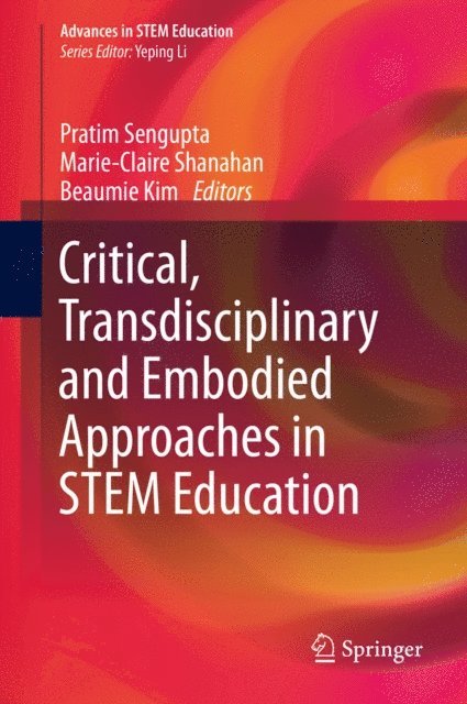 Beaumie Kim, Marie-Claire Shanahan, Pratim Sengupta - Critical, Transdisciplinary and Embodied Approaches in STEM Education, E-bok