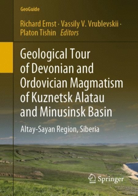 Platon Tishin, Vassily V. Vrublevskii, Richard Ernst - Geological Tour of Devonian and Ordovician Magmatism of Kuznetsk Alatau and Minusinsk Basin, E-bok