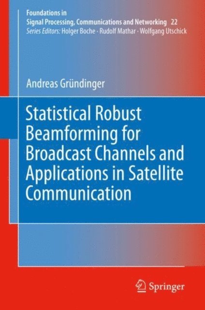 Andreas Grundinger - Statistical Robust Beamforming for Broadcast Channels and Applications in Satellite Communication, E-bok