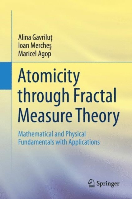 Maricel Agop, Ioan Merches, Alina Gavrilut - Atomicity through Fractal Measure Theory, E-bok