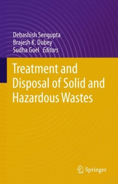 Sudha Goel, Brajesh K. Dubey, Debashish Sengupta - Treatment and Disposal of Solid and Hazardous Wastes, E-bok