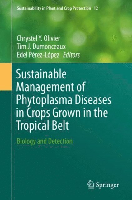 Edel Perez-Lopez, Tim J. Dumonceaux, Chrystel Y. Olivier - Sustainable Management of Phytoplasma Diseases in Crops Grown in the Tropical Belt, E-bok