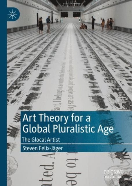 Steven Felix-Jager - Art Theory for a Global Pluralistic Age, E-bok