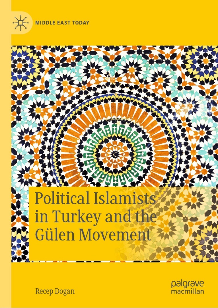 Recep Dogan - Political Islamists in Turkey and the Gülen Movement, Inbunden