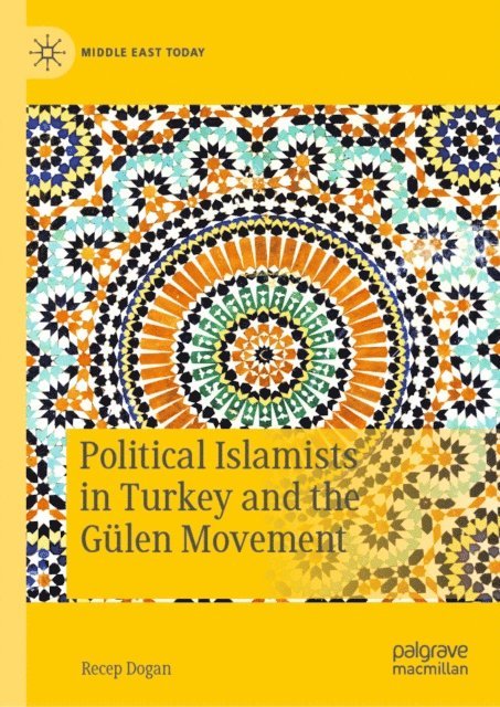 Recep Dogan - Political Islamists in Turkey and the Gulen Movement, E-bok