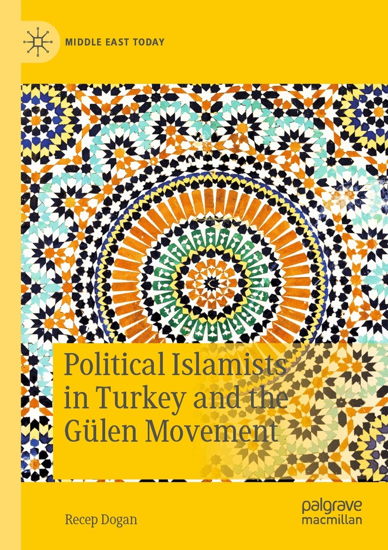 Recep Dogan - Political Islamists in Turkey and the Gülen Movement, Häftad