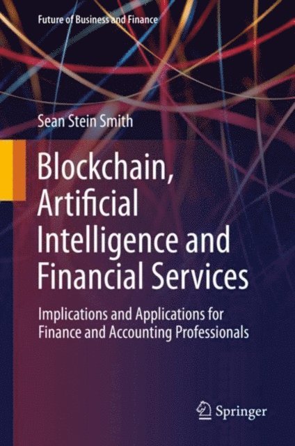 Sean Stein Smith - Blockchain, Artificial Intelligence and Financial Services, E-bok